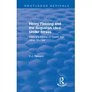 Routledge Revivals: Henry Fielding and the Augustan Ideal Under Stress (1972): &rsquo;&rsquo;Nature&rsquo;&rsquo;s Dance of Death&rsquo;&rsquo; and Other