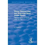 Routledge Revivals: Henry Fielding and the Augustan Ideal Under Stress (1972): &rsquo;&rsquo;nature&rsquo;&rsquo;s Dance of Death&rsquo;&rsquo; and Other