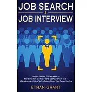 Job Search and Job Interview, 2 in 1 Book: Simple, Fast and Efficient Ways To Stand Out From The Crowd And Get Your
