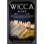 Wicca Altar: A Beginners Guide for Wiccans and Witches to Set Up First Altars Using Ritual Tools (Candles, Crystals