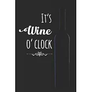 It&rsquo;&rsquo;s Wine O&rsquo;&rsquo; clock: 100 Pages Wine Tasting Journal Record Sheets for Wine Enthusiasts. Wine Tracking Logbook for Wine