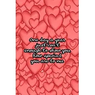 One day a year just isn&rsquo;&rsquo;t enough to show you how special you are to me: Valentine Day Gift for Girlfriend Boyfriend