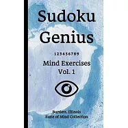 Sudoku Genius Mind Exercises Volume 1: Bartlett, Illinois State of Mind Collection