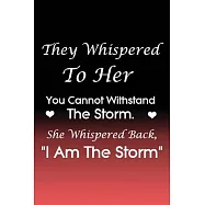 They Whispered To Her, You Cannot Withstand The Storm. She Whispered Back, I Am The Storm: Lined notebook Journal to