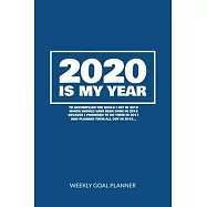 2020 Is My Year To Accomplish the Goals I Set In 2019 - Weekly Goal Planner: 2020 Year At A Glance Calendar + 53 Full