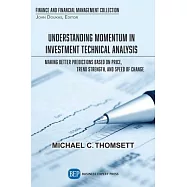 Understanding Momentum in Investment Technical Analysis: Making Better Predictions Based on Price, Trend Strength, and