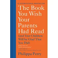 The Book You Wish Your Parents Had Read: (and Your Children Will Be Glad That You Did)