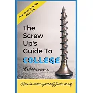 The Screw-Ups Guide to College: How to make yourself flunk-proof!
