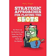 Strategic Approaches for Playing the Slots: No More Up the Hickory and Down the Pine, Splitting Your Pants Up the