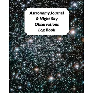 Astronomy Journal & Night Sky Observations Log Book: Great Fun Gift For Astronomer, Astrologers, Sky Tellers
