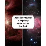 Astronomy Journal & Night Sky Observations Log Book: Great Fun Gift For Astronomer, Astrologers, Sky Tellers