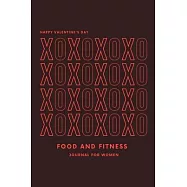 Happy Valentine&rsquo;&rsquo;s Day Food and Fitness Journal For Women: A 90 Days Exercise & Diet Activity Tracker Organizer Daily