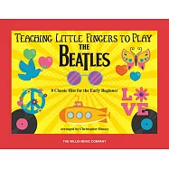 Teaching Little Fingers to Play the Beatles: 8 Classic Hits for the Early Beginner