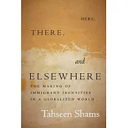 Here, There, and Elsewhere: The Making of Immigrant Identities in a Globalized World