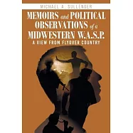 Memoirs and Political Observations of a Midwestern W.A.S.P.: A View from Flyover Country