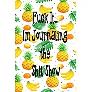 Fuck It: I&rsquo;&rsquo;m Journaling the Shit Show:: Lined Notebook/journal gifts/Small Gifts for Sisters and Best Friends/150