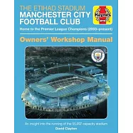 The Etihad Stadium Manchester City Football Club Owners&rsquo;&rsquo; Workshop Manual: Home to the Premier League Champions (2003