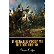 On Heroes, Hero-Worship, and the Heroic in History