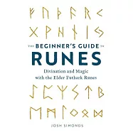 The Beginner&rsquo;&rsquo;s Guide to Runes: Divination and Magic with the Elder Futhark Runes