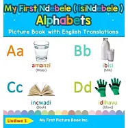 My First Ndebele ( isiNdebele ) Alphabets Picture Book with English Translations: Bilingual Early Learning & Easy
