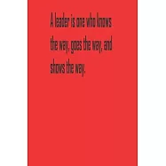 A leader is one who knows the way, goes the way, and shows the way.: A Tool For You To Write Those Crazy Ideas Down And