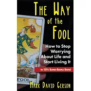 The Way of the Fool: How to Stop Worrying About Life and Start Living It...in 121/2 Super-Simple Steps