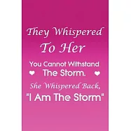 They Whispered To Her, You Cannot Withstand The Storm. She Whispered Back, I Am The Storm: Black Lined notebook Journal