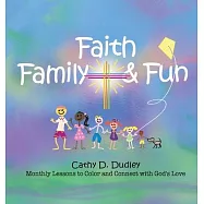 Faith, Family, & Fun: Monthly Lessons to Color and Connect with God&rsquo;s Love