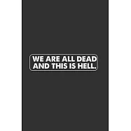 We Are All Dead: Lined Notebook / Journal Gift For Him Her, 130 Pages 6x9, Soft Cover Matte Finish