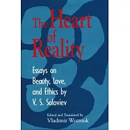 Heart of Reality: Essays on Beauty, Love, and Ethics by V. S. Soloviev