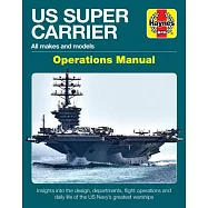 Us Super Carrier Operations Manual: All Makes and Models * Insights Into the Design, Construction and Operation of the