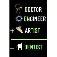 Doctor, Engineer, Artist, Dentist Notebook: Das perfekte Geschenk Notizbuch f&uuml;r Zahnarzt, Zahn&auml;rztin, Dentist