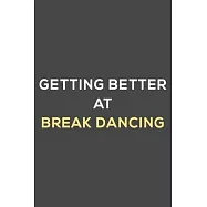 getting better at break dancing: fun & perfect book gift lined notebook journal to help you learn new things.