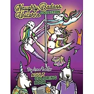 Naughty Badass Unicorns Collection Adult Coloring Book: This book is a sum of the volumes 1 & 2 in this series. 48