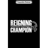 Composition Notebook: Reigning Fantasy Football Champion Funny League Draft Journal/Notebook Blank Lined Ruled 6x9 100