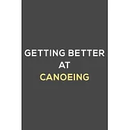 getting better at canoeing: fun & perfect book gift lined notebook journal to help you learn new things.