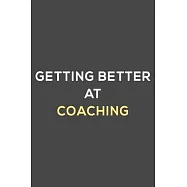 getting better at coaching: fun & perfect book gift lined notebook journal to help you learn new things.
