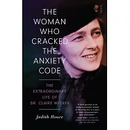 The Woman Who Cracked the Anxiety Code: The Extraordinary Life of Dr Claire Weekes
