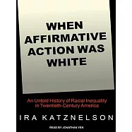 When Affirmative Action Was White: An Untold History of Racial Inequality in Twentieth-Century America