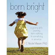 Born Bright: A Young Girl’’s Journey from Nothing to Something in America