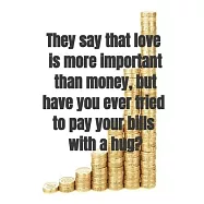 They say that love is more important than money, but have you ever tried to pay your bills with a hug?: Notebook Gift