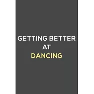 getting better at dancing: fun & perfect book gift lined notebook journal to help you learn new things.