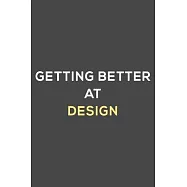 getting better at design: fun & perfect book gift lined notebook journal to help you learn new things.
