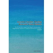 Journal & Tracker: Healing Binocular Vision Disease: The 30 Day Raw Vegan Plant-Based Detoxification & Regeneration