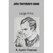 John Thorndyke&rsquo;&rsquo;s Cases: Large Print