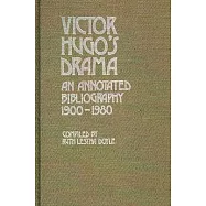 Victor Hugo’’s Drama: An Annotated Bibliography, 1900-1980