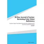 30 Day Journal & Tracker: Reversing Color Vision Deficiency: The Raw Vegan Plant-Based Detoxification & Regeneration