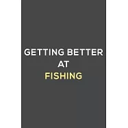 getting better at fishing: fun & perfect book gift lined notebook journal to help you learn new things.