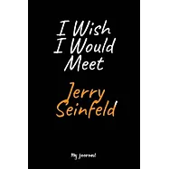 I Wish I Would Meet Jerry Seinfeld: A Jerry Seinfeld Blank Lined Journal Notebook to Write Down Things, Take Notes