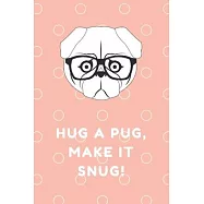 Hug a Pugs, make it snug! Perfect for Drawing and Writing: The Notebooks 100 Pages, 6X9